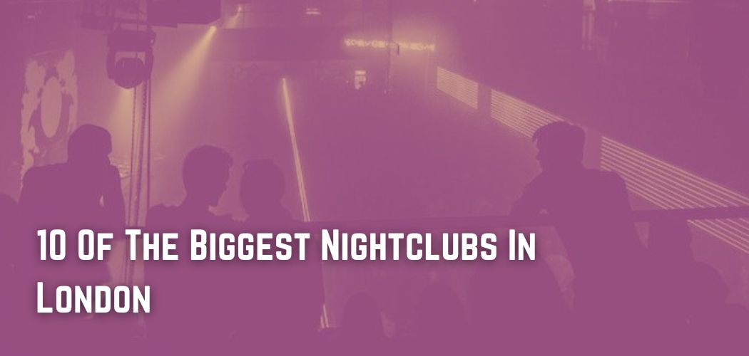 best-clubs-in-london-area-by-area-london-x-london