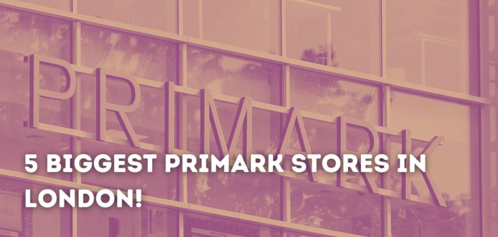 5 Biggest Primark Stores In London!