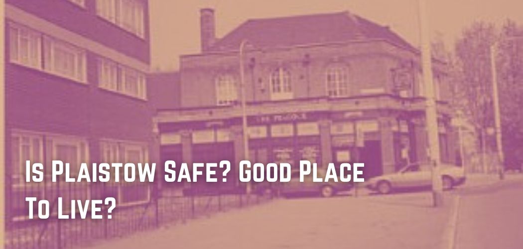 Is Plaistow Safe? Good Place To Live?