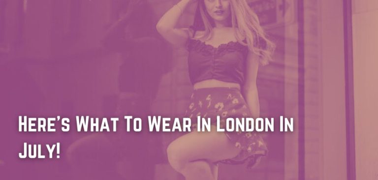 Here s What To Wear In London In July 