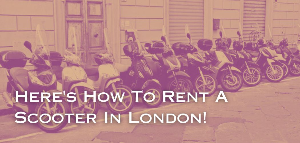 Here's How To Rent A Scooter In London!