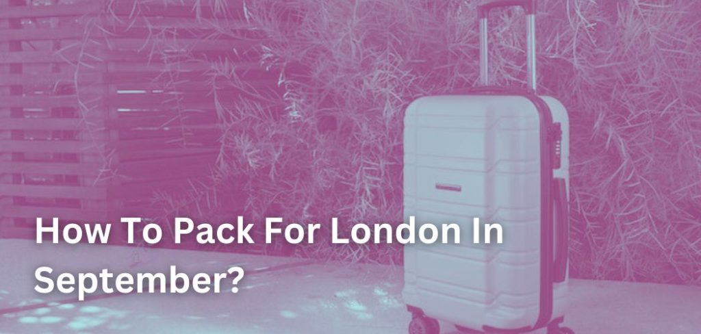 how-to-pack-for-london-in-september